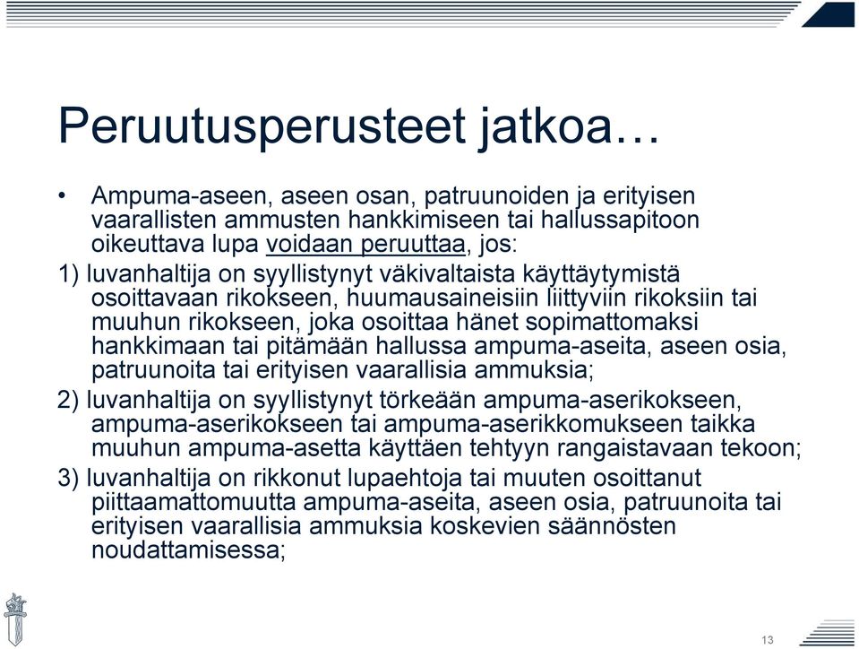 ampuma-aseita, aseen osia, patruunoita tai erityisen vaarallisia ammuksia; 2) luvanhaltija on syyllistynyt törkeään ampuma-aserikokseen, ampuma-aserikokseen tai ampuma-aserikkomukseen taikka muuhun