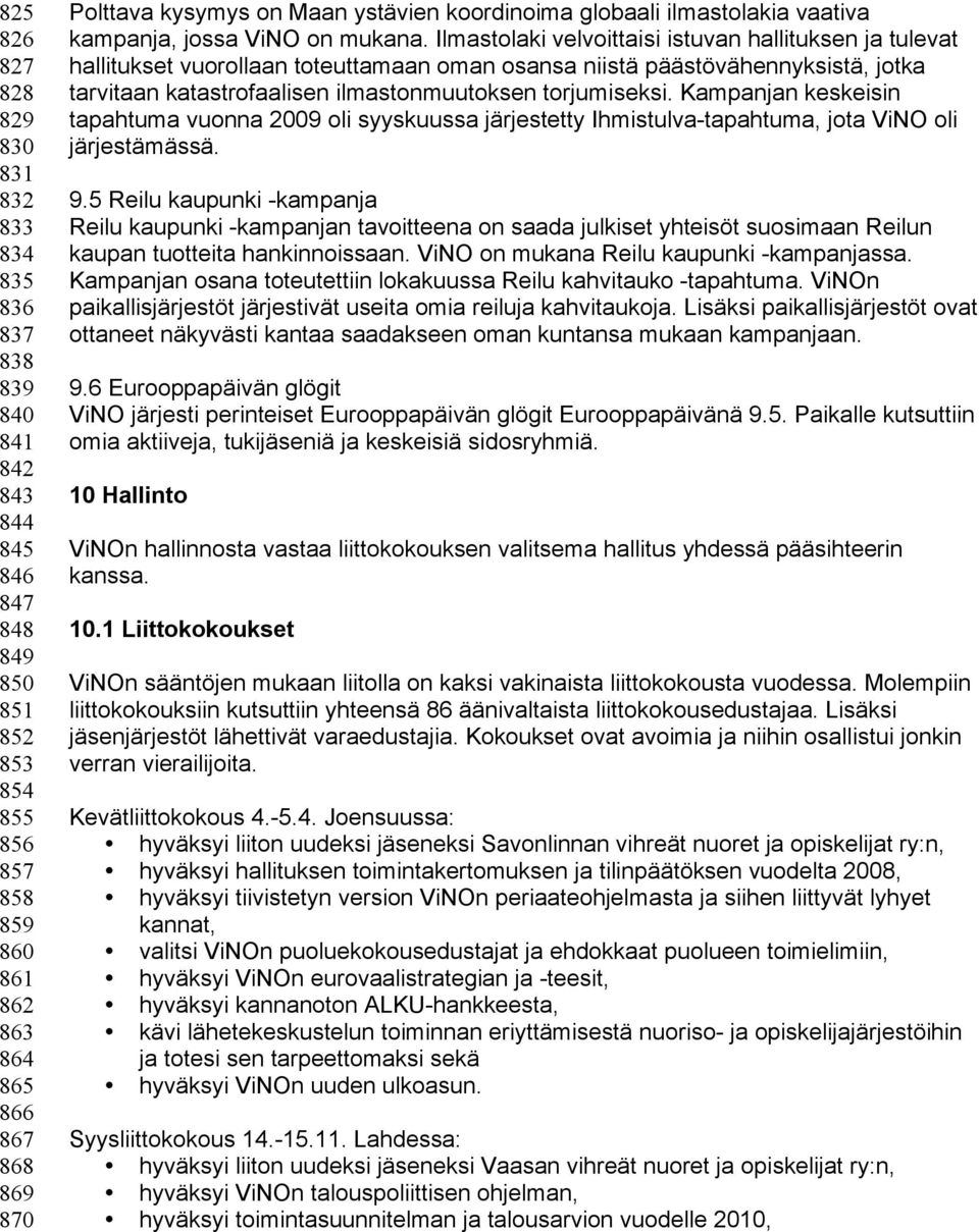 Ilmastolaki velvoittaisi istuvan hallituksen ja tulevat hallitukset vuorollaan toteuttamaan oman osansa niistä päästövähennyksistä, jotka tarvitaan katastrofaalisen ilmastonmuutoksen torjumiseksi.