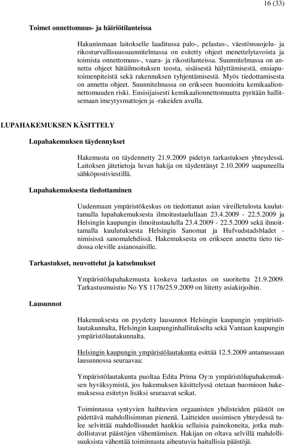 Myös tiedottamisesta on annettu ohjeet. Suunnitelmassa on erikseen huomioitu kemikaalionnettomuuden riski.