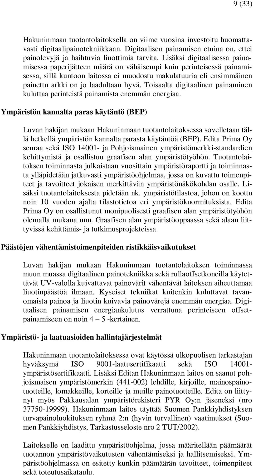 hyvä. Toisaalta digitaalinen painaminen kuluttaa perinteistä painamista enemmän energiaa.