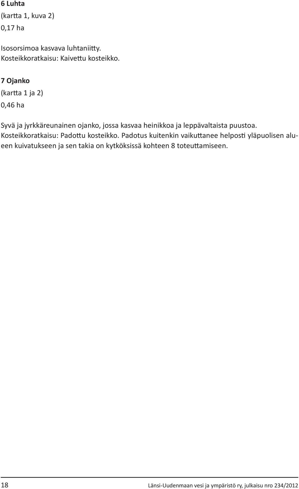 puustoa. Kosteikkoratkaisu: Padottu kosteikko.