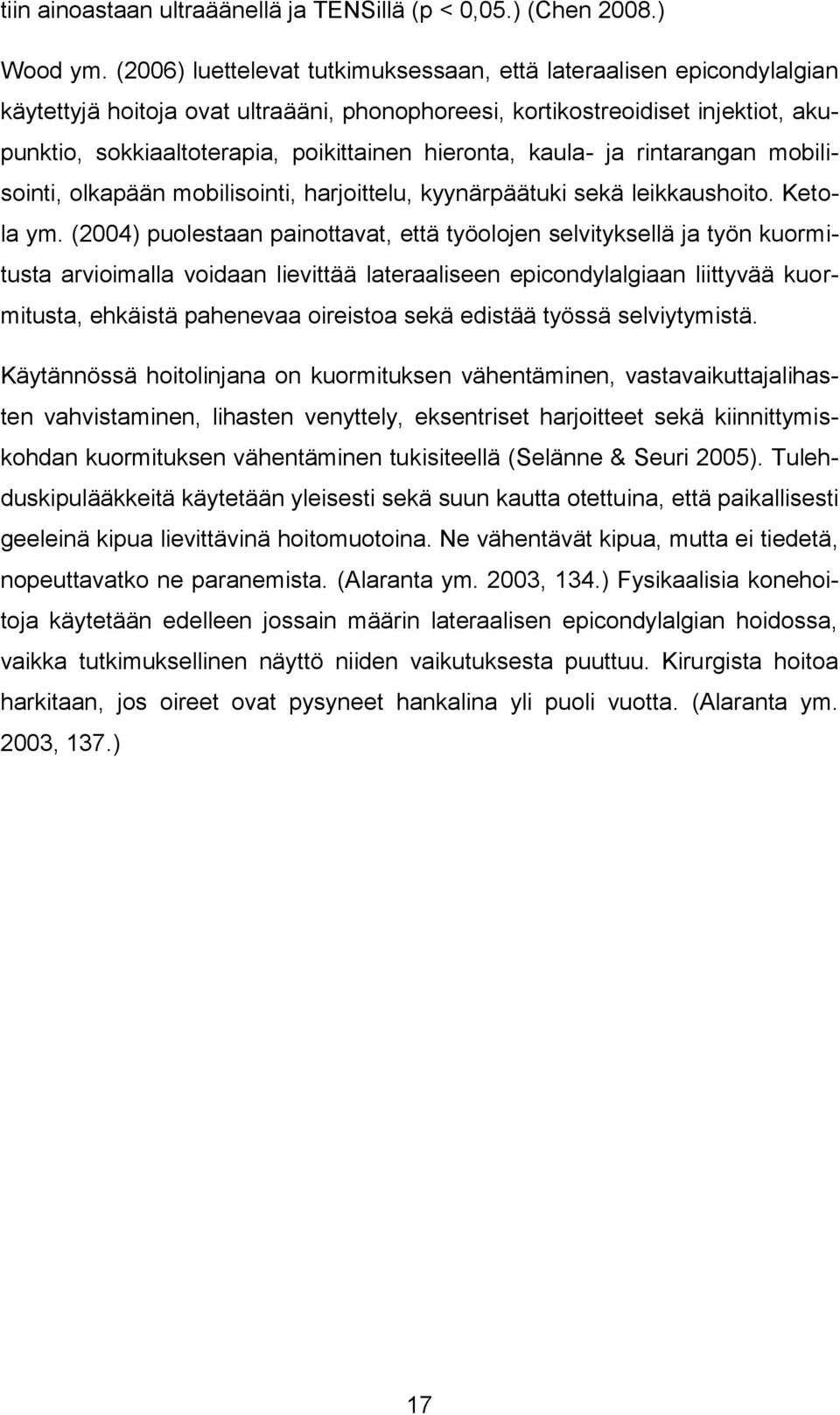 hieronta, kaula- ja rintarangan mobilisointi, olkapään mobilisointi, harjoittelu, kyynärpäätuki sekä leikkaushoito. Ketola ym.