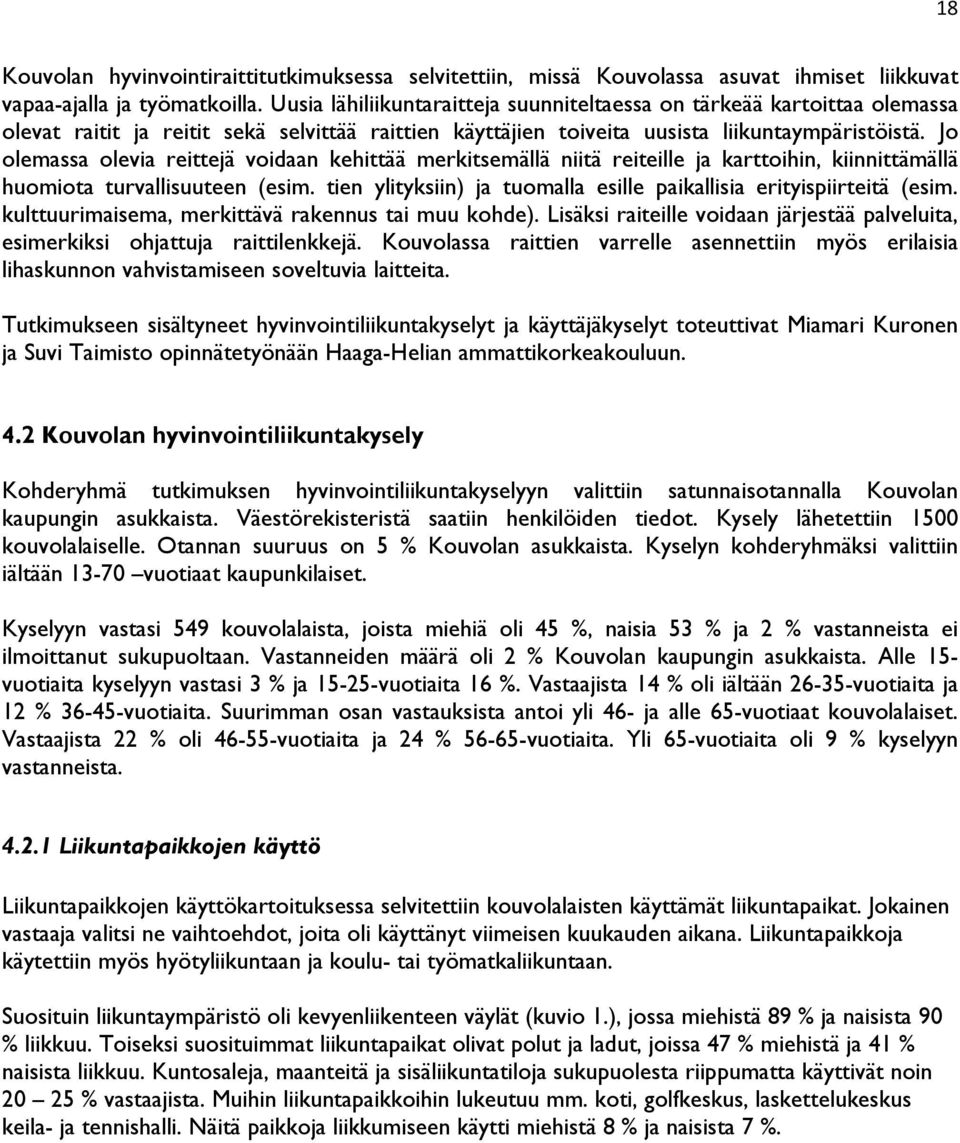 Jo olemassa olevia reittejä voidaan kehittää merkitsemällä niitä reiteille ja karttoihin, kiinnittämällä huomiota turvallisuuteen (esim.