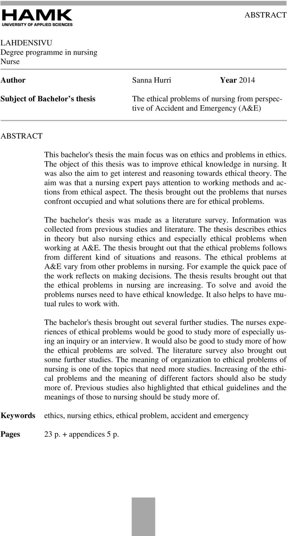 It was also the aim to get interest and reasoning towards ethical theory. The aim was that a nursing expert pays attention to working methods and actions from ethical aspect.