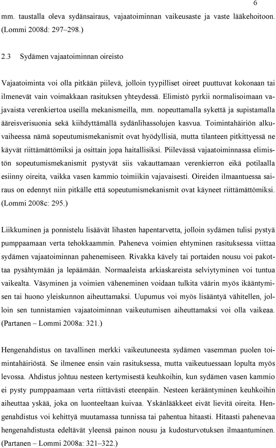 Elimistö pyrkii normalisoimaan vajavaista verenkiertoa useilla mekanismeilla, mm. nopeuttamalla sykettä ja supistamalla ääreisverisuonia sekä kiihdyttämällä sydänlihassolujen kasvua.