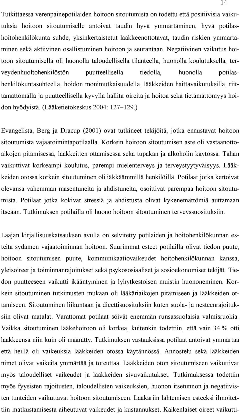 Negatiivinen vaikutus hoitoon sitoutumisella oli huonolla taloudellisella tilanteella, huonolla koulutuksella, terveydenhuoltohenkilöstön puutteellisella tiedolla, huonolla