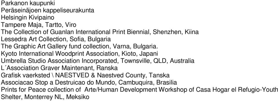Kyoto International Woodprint Association, Kioto, Japani Umbrella Studio Association Incorporated, Townsville, QLD, Australia L Association Graver Maintenant, Ranska