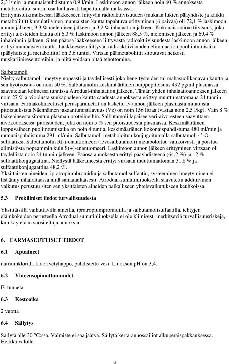 laskimoon annon jälkeen, 9,3 % nielemisen jälkeen ja 3,2 % inhalaation jälkeen.
