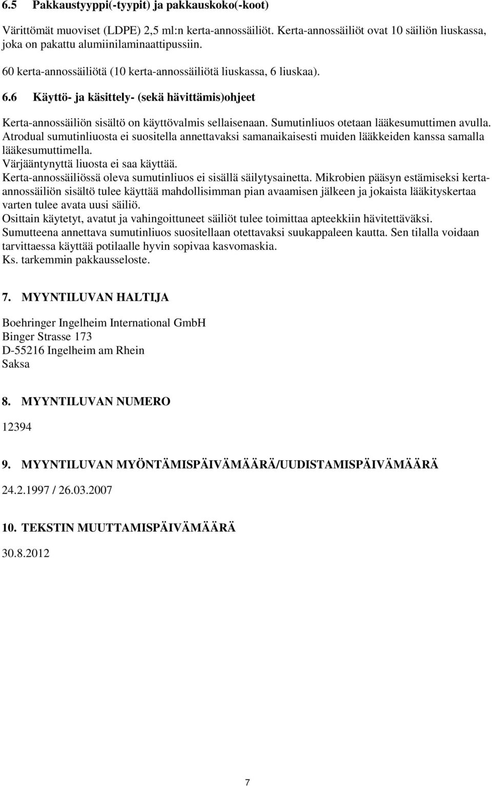 Sumutinliuos otetaan lääkesumuttimen avulla. Atrodual sumutinliuosta ei suositella annettavaksi samanaikaisesti muiden lääkkeiden kanssa samalla lääkesumuttimella.