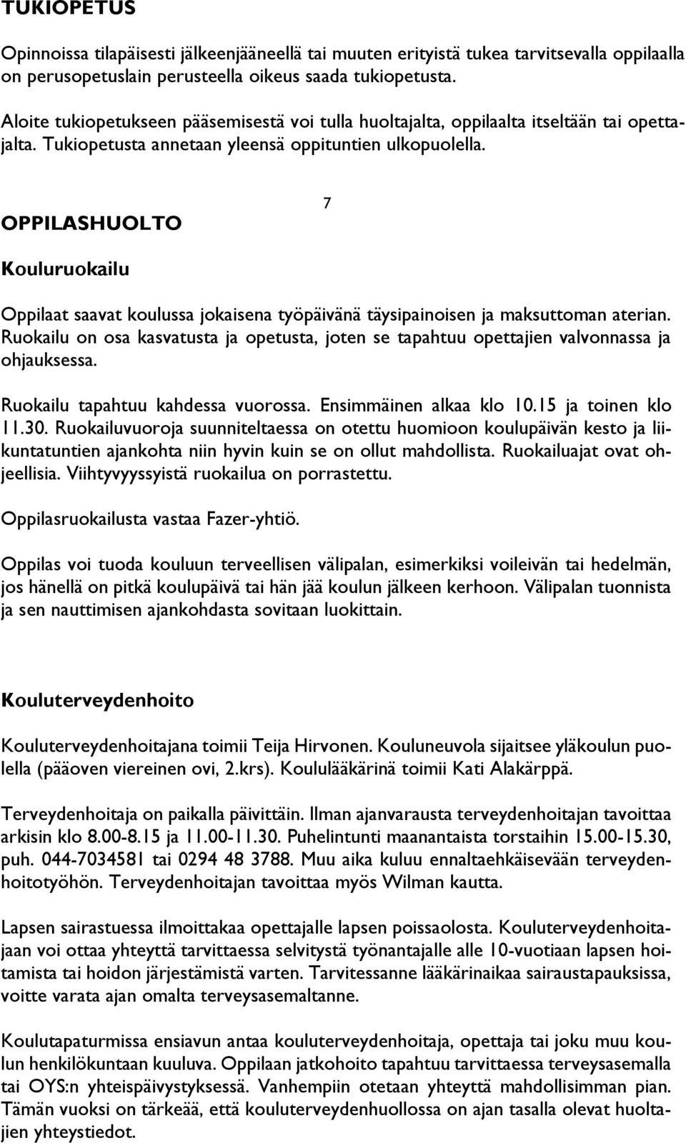 OPPILASHUOLTO 7 Kouluruokailu Oppilaat saavat koulussa jokaisena työpäivänä täysipainoisen ja maksuttoman aterian.