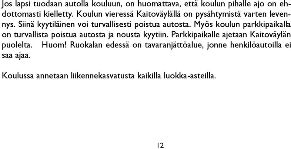 Myös koulun parkkipaikalla on turvallista poistua autosta ja nousta kyytiin. Parkkipaikalle ajetaan Kaitoväylän puolelta.