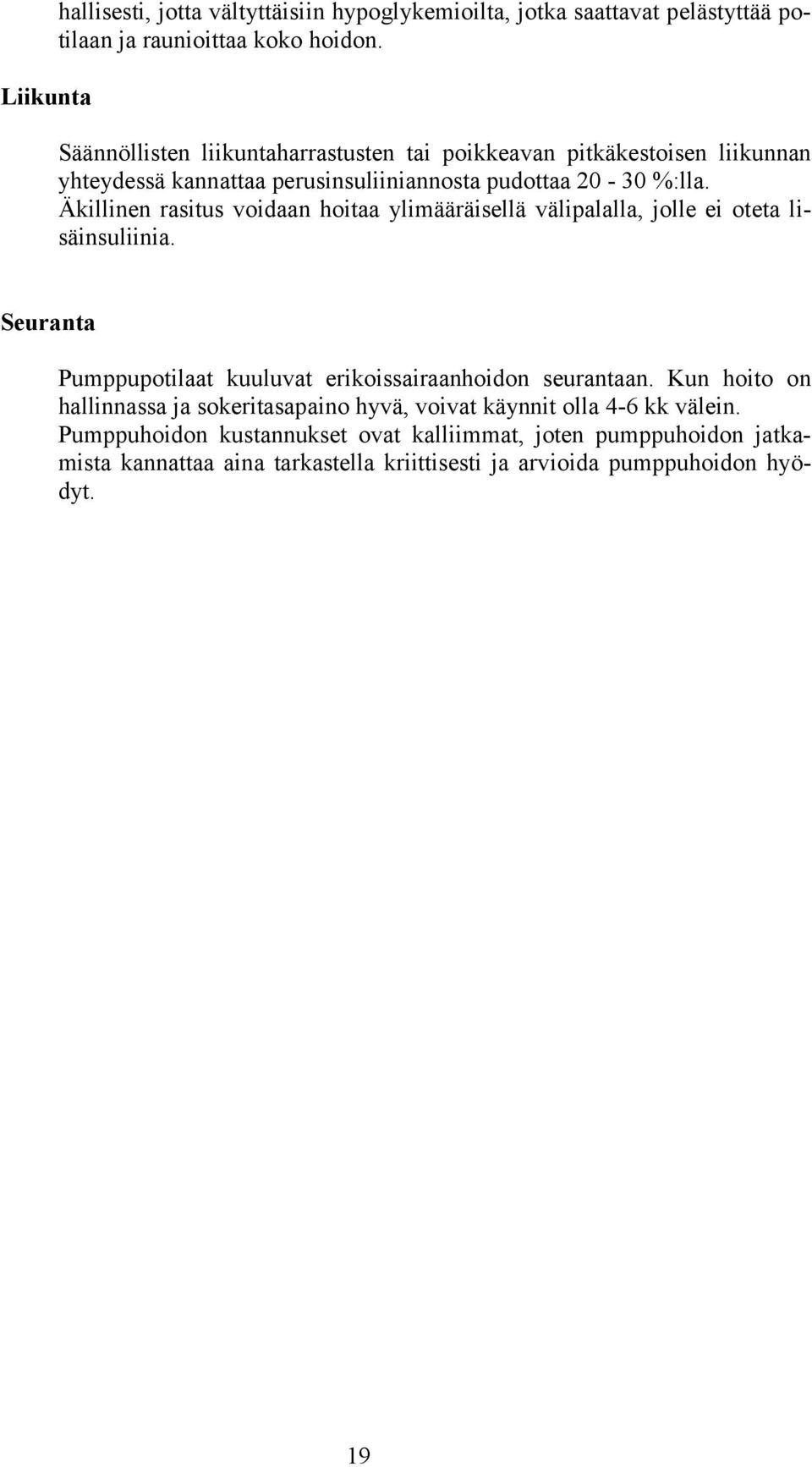 Äkillinen rasitus voidaan hoitaa ylimääräisellä välipalalla, jolle ei oteta lisäinsuliinia. Seuranta Pumppupotilaat kuuluvat erikoissairaanhoidon seurantaan.