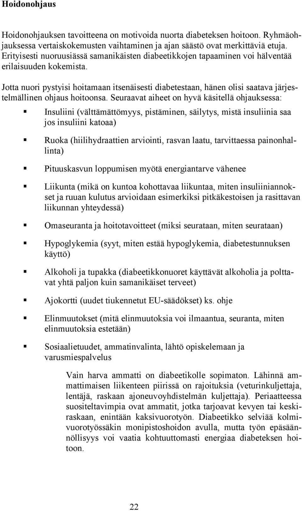 Jotta nuori pystyisi hoitamaan itsenäisesti diabetestaan, hänen olisi saatava järjestelmällinen ohjaus hoitoonsa.