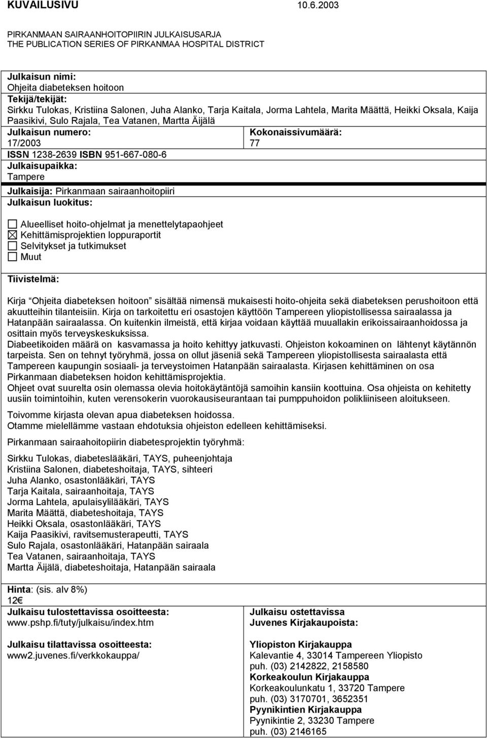 Juha Alanko, Tarja Kaitala, Jorma Lahtela, Marita Määttä, Heikki Oksala, Kaija Paasikivi, Sulo Rajala, Tea Vatanen, Martta Äijälä Julkaisun numero: 17/2003 ISSN 1238-2639 ISBN 951-667-080-6