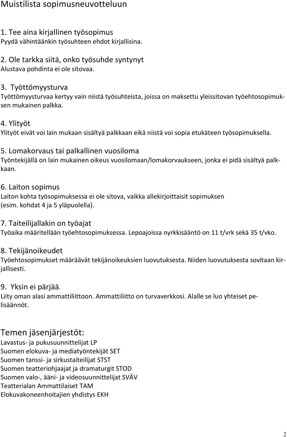 Ylityöt Ylityöt eivät voi lain mukaan sisältyä palkkaan eikä niistä voi sopia etukäteen työsopimuksella. 5.