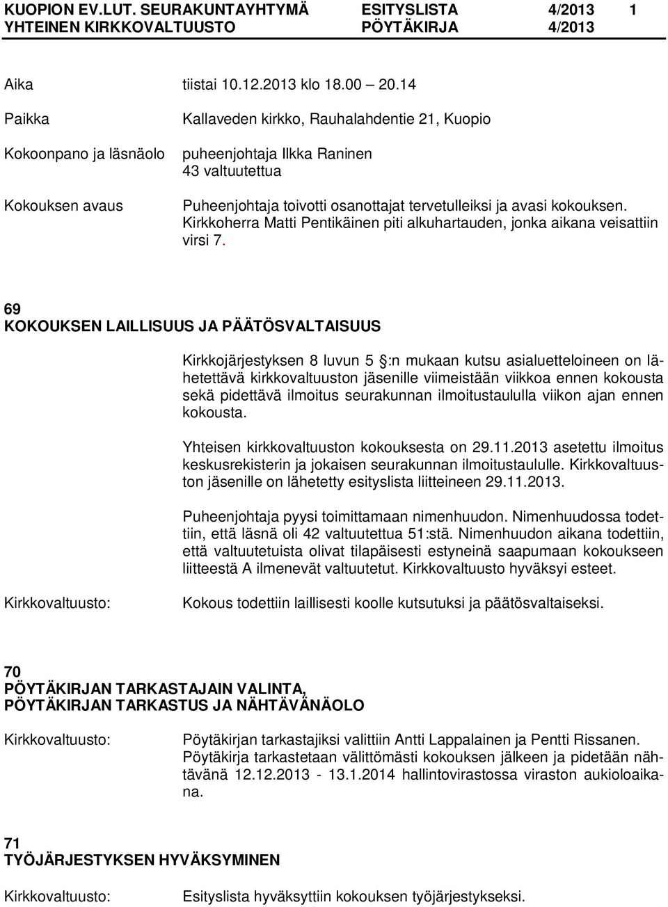 kokouksen. Kirkkoherra Matti Pentikäinen piti alkuhartauden, jonka aikana veisattiin virsi 7.