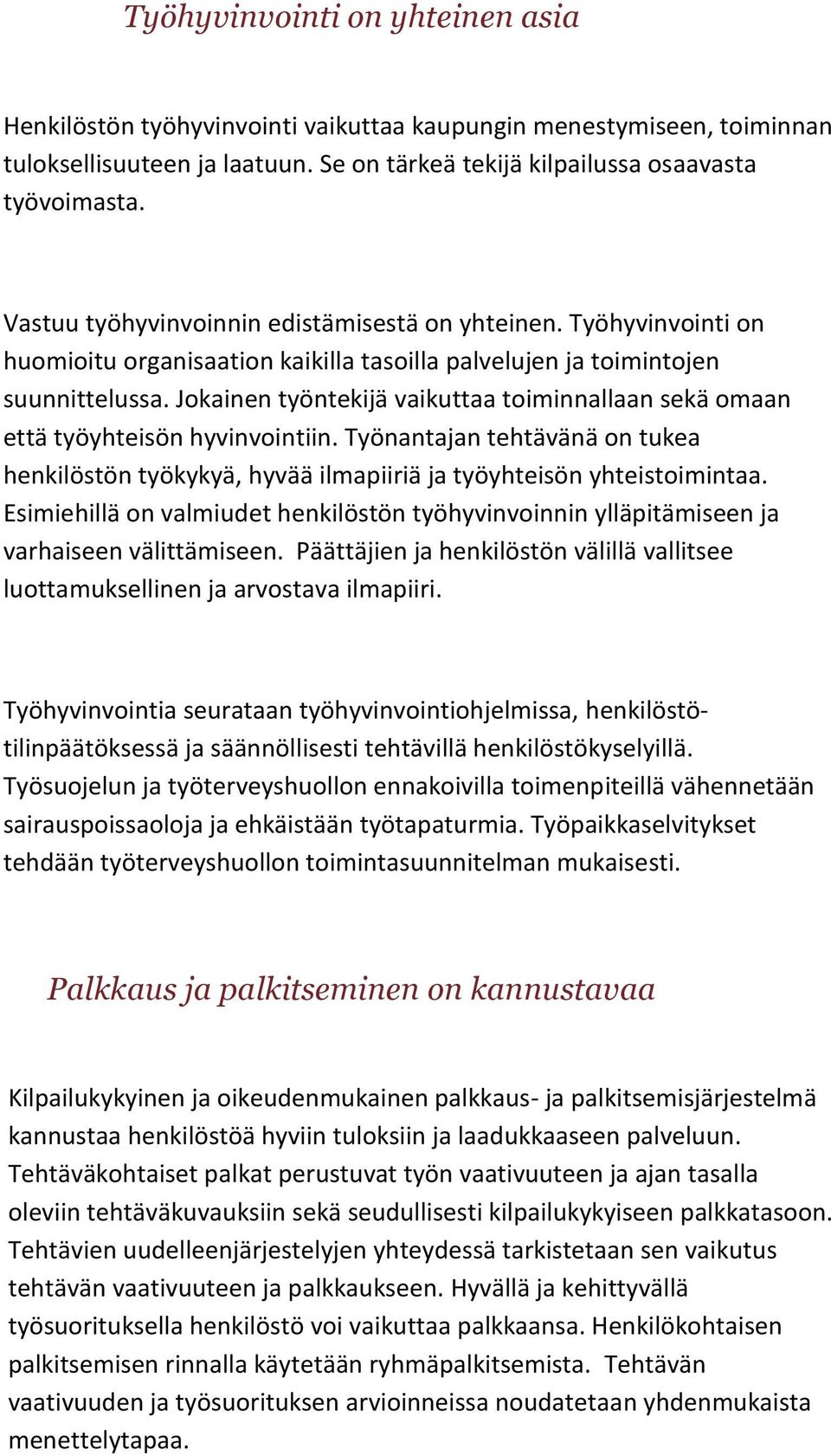 Jokainen työntekijä vaikuttaa toiminnallaan sekä omaan että työyhteisön hyvinvointiin. Työnantajan tehtävänä on tukea henkilöstön työkykyä, hyvää ilmapiiriä ja työyhteisön yhteistoimintaa.