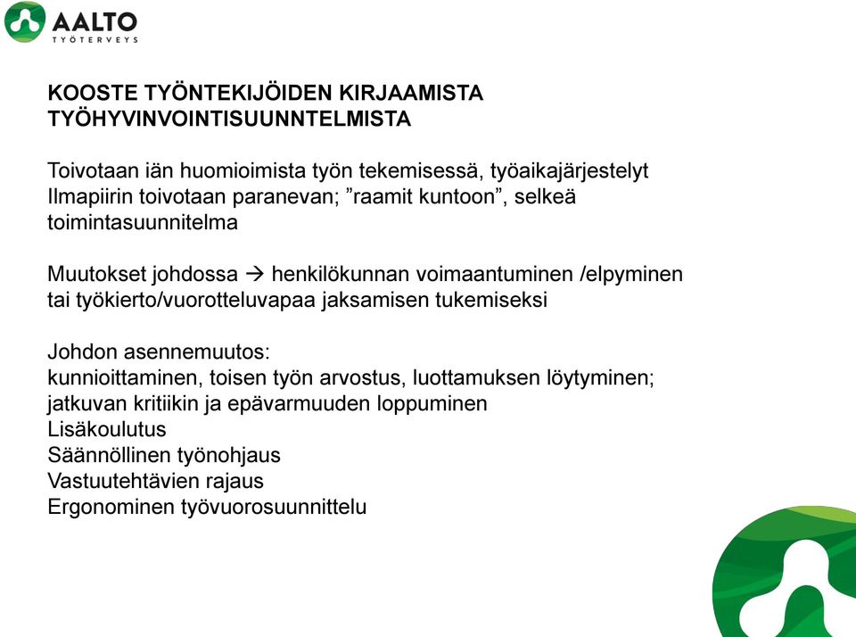 tai työkierto/vuorotteluvapaa jaksamisen tukemiseksi Johdon asennemuutos: kunnioittaminen, toisen työn arvostus, luottamuksen