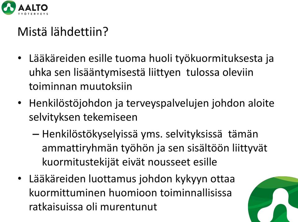 muutoksiin Henkilöstöjohdon ja terveyspalvelujen johdon aloite selvityksen tekemiseen Henkilöstökyselyissä yms.