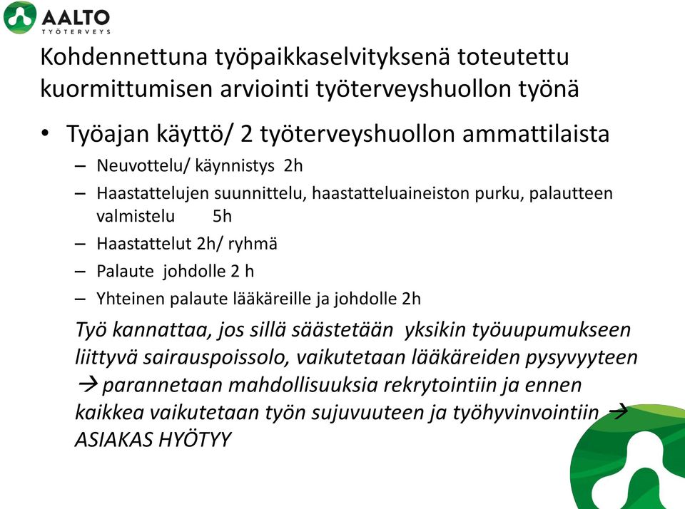 johdolle 2 h Yhteinen palaute lääkäreille ja johdolle 2h Työ kannattaa, jos sillä säästetään yksikin työuupumukseen liittyvä sairauspoissolo,