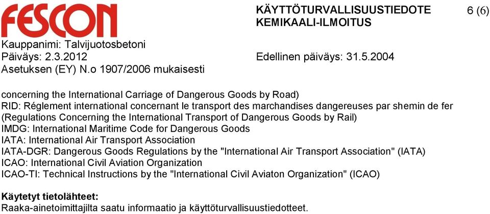 Transport Association IATA-DGR: Dangerous Goods Regulations by the "International Air Transport Association" (IATA) ICAO: International Civil Aviation Organization