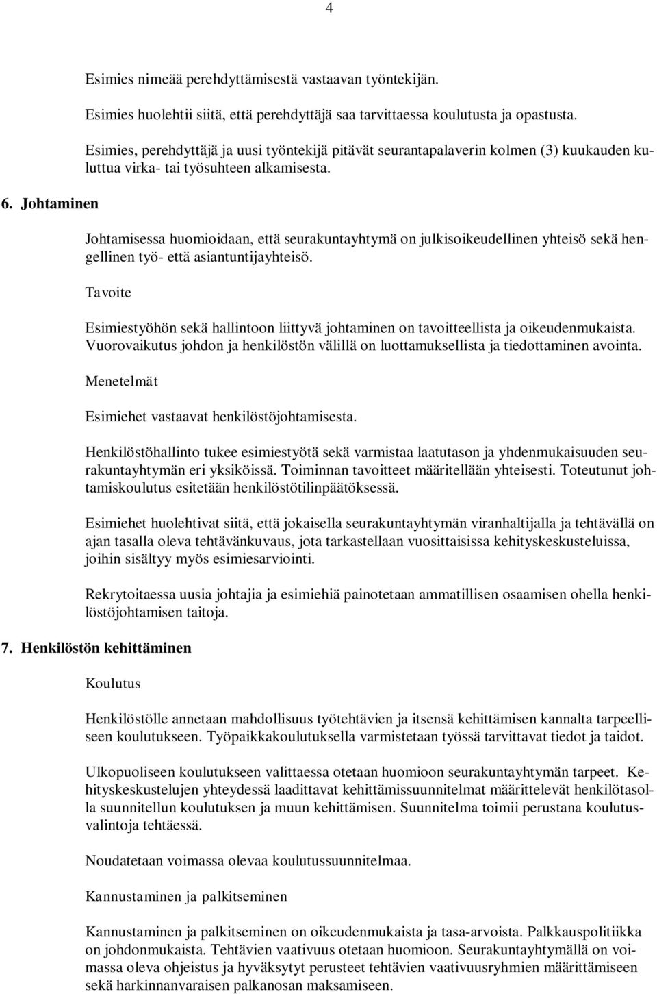 Johtamisessa huomioidaan, että seurakuntayhtymä on julkisoikeudellinen yhteisö sekä hengellinen työ- että asiantuntijayhteisö.