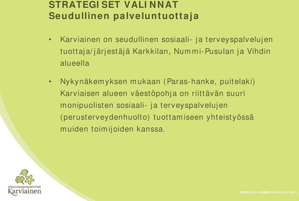 mukaan (Paras-hanke, puitelaki) Karviaisen alueen väestöpohja on riittävän suuri monipuolisten