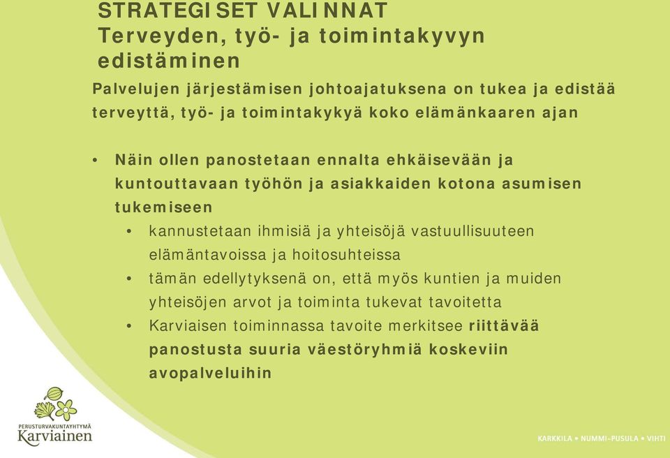 kannustetaan ihmisiä ja yhteisöjä vastuullisuuteen elämäntavoissa ja hoitosuhteissa tämän edellytyksenä on, että myös kuntien ja muiden
