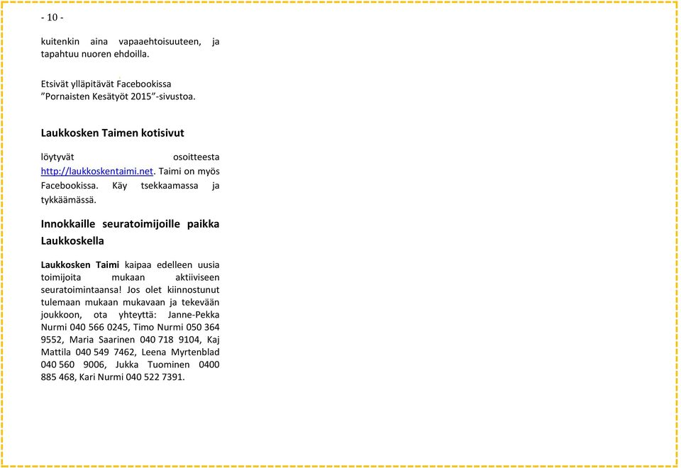 Innokkaille seuratoimijoille paikka Laukkoskella Laukkosken Taimi kaipaa edelleen uusia toimijoita mukaan aktiiviseen seuratoimintaansa!