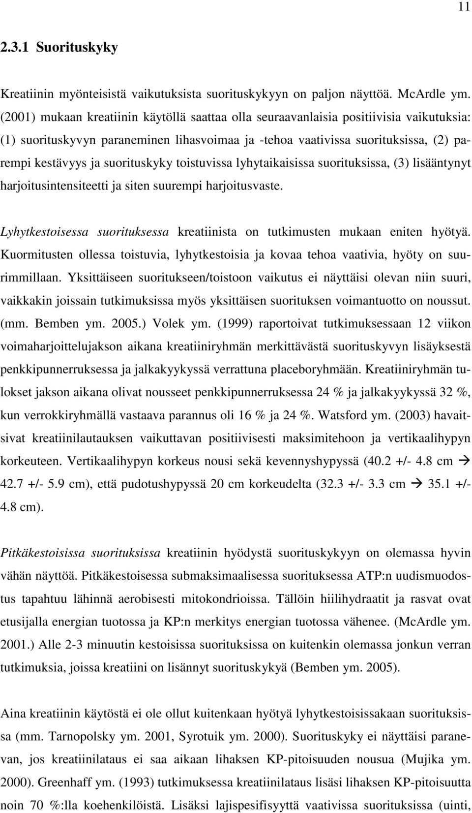 suorituskyky toistuvissa lyhytaikaisissa suorituksissa, (3) lisääntynyt harjoitusintensiteetti ja siten suurempi harjoitusvaste.