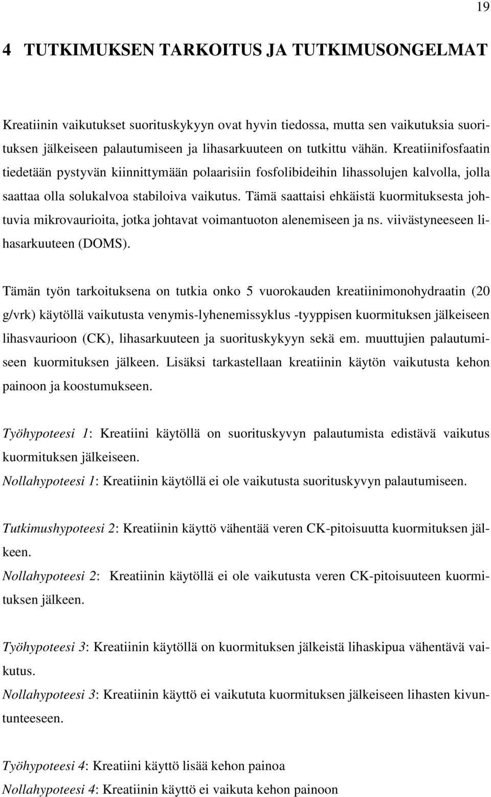 Tämä saattaisi ehkäistä kuormituksesta johtuvia mikrovaurioita, jotka johtavat voimantuoton alenemiseen ja ns. viivästyneeseen lihasarkuuteen (DOMS).