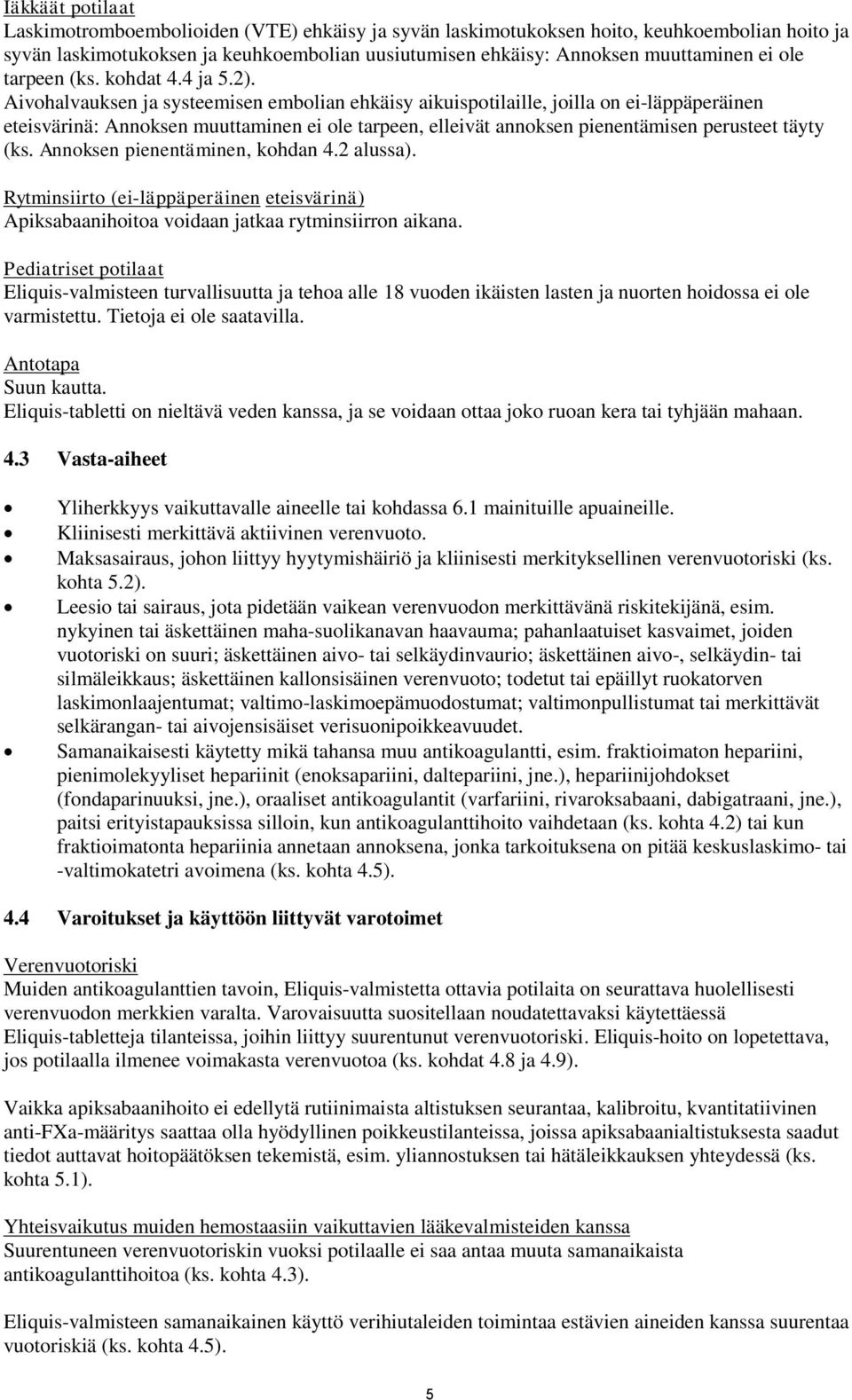 Aivohalvauksen ja systeemisen embolian ehkäisy aikuispotilaille, joilla on ei-läppäperäinen eteisvärinä: Annoksen muuttaminen ei ole tarpeen, elleivät annoksen pienentämisen perusteet täyty (ks.