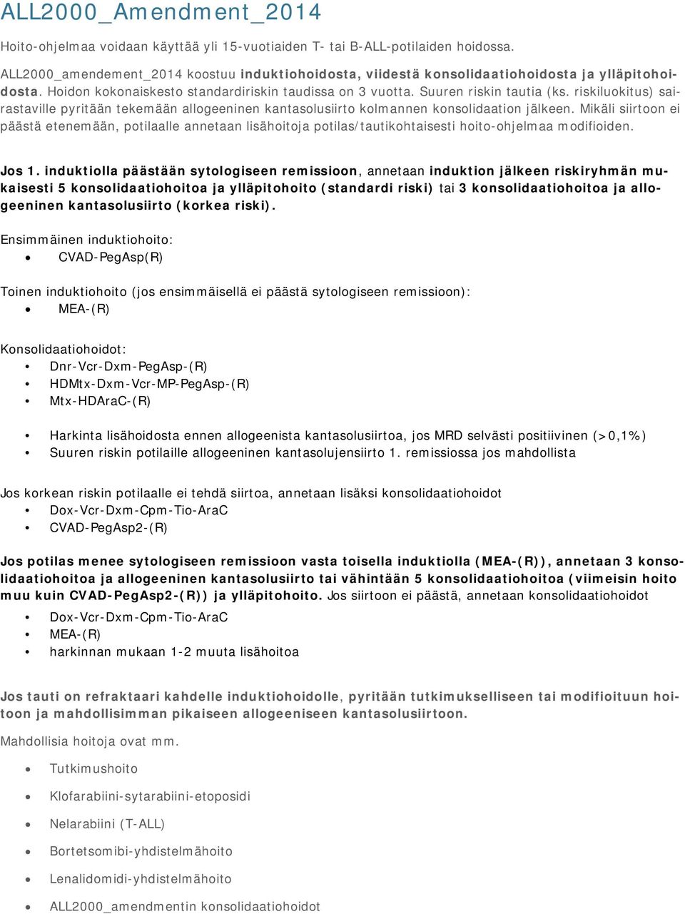 riskiluokitus) sairastaville pyritään tekemään allogeeninen kantasolusiirto kolmannen konsolidaation jälkeen.