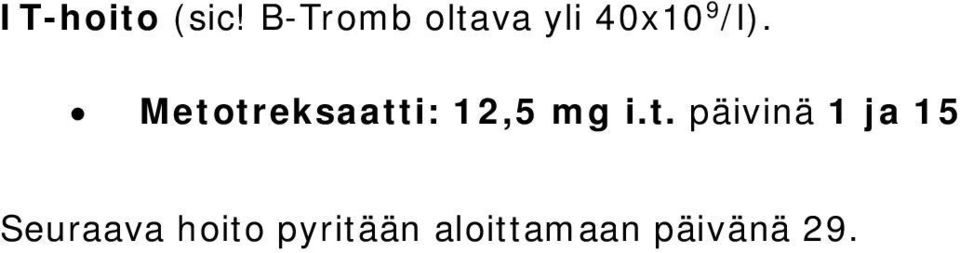 Metotreksaatti: 12,5 mg i.t.