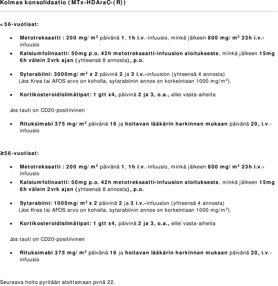 Kortikosteroidisilmätipat: 1 gtt x4, päivinä 2 ja 3, o.a., ellei vasta-aiheita 56-vuotiaat: Metotreksaatti : 200 mg/m 2 päivänä 1, 1h i.v.-, minkä jälkeen 800 mg/m 2 23h i.v.- Kalsiumfolinaatti: 50mg p.