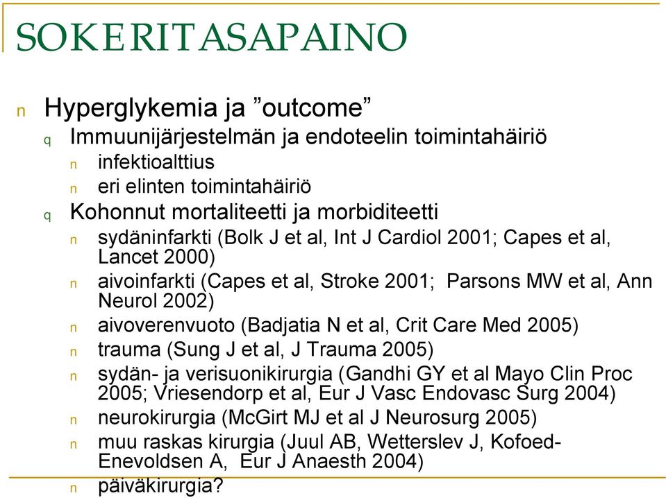 aivoverenvuoto (Badjatia N et al, Crit Care Med 2005) trauma (Sung J et al, J Trauma 2005) sydän ja verisuonikirurgia (Gandhi GY et al Mayo Clin Proc 2005; Vriesendorp et