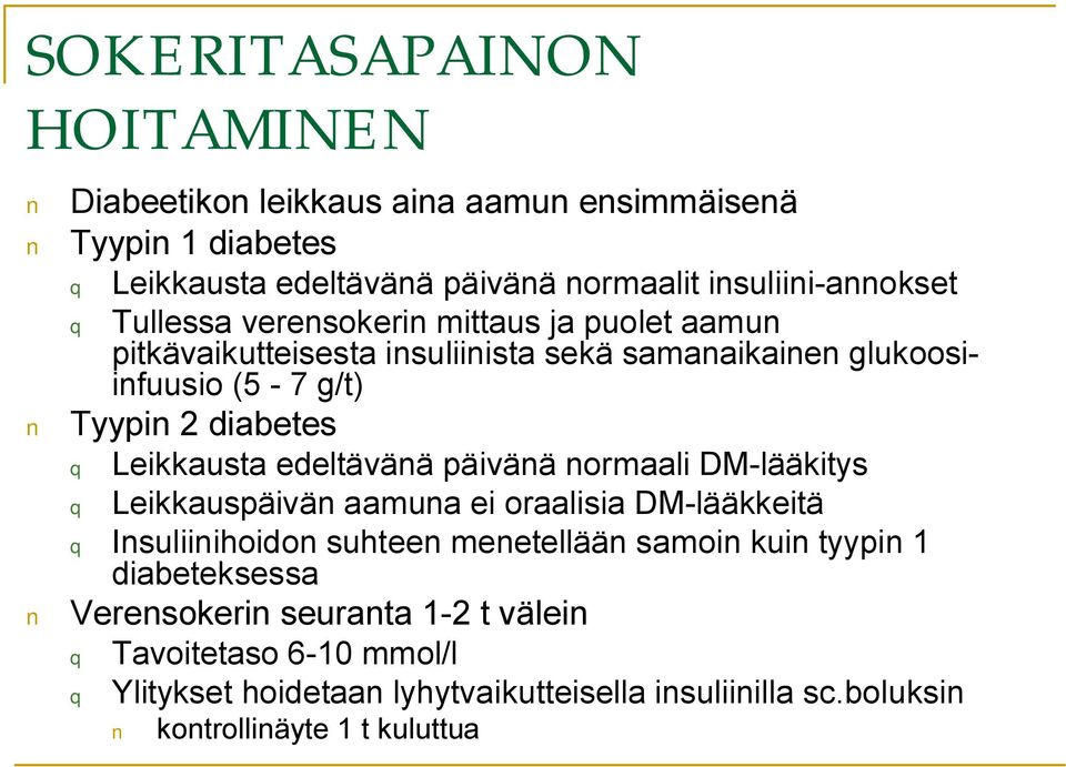 edeltävänä päivänä normaali DM lääkitys q Leikkauspäivän aamuna ei oraalisia DM lääkkeitä q Insuliinihoidon suhteen menetellään samoin kuin tyypin 1