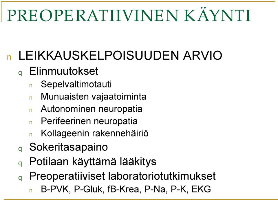 Perifeerinen neuropatia Kollageenin rakennehäiriö q Sokeritasapaino q