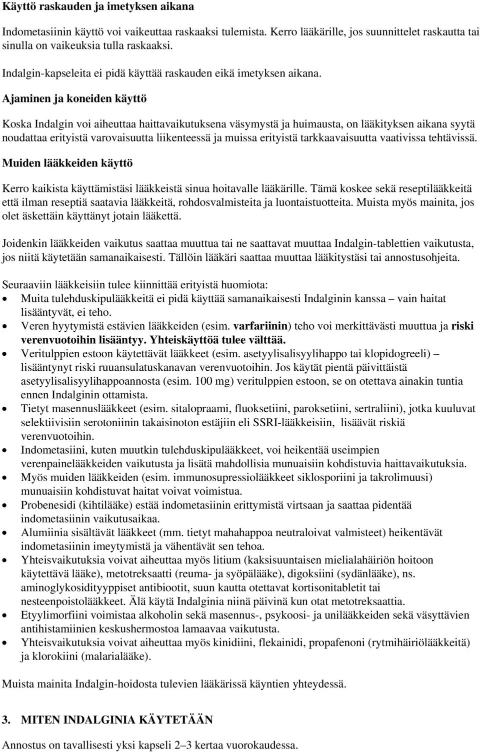 Ajaminen ja koneiden käyttö Koska Indalgin voi aiheuttaa haittavaikutuksena väsymystä ja huimausta, on lääkityksen aikana syytä noudattaa erityistä varovaisuutta liikenteessä ja muissa erityistä