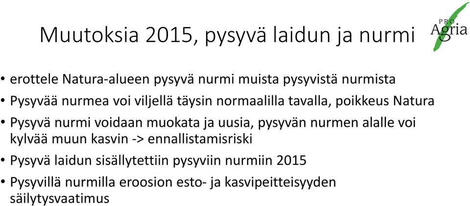 ja uusia, pysyvän nurmen alalle voi kylvää muun kasvin -> ennallistamisriski Pysyvä laidun