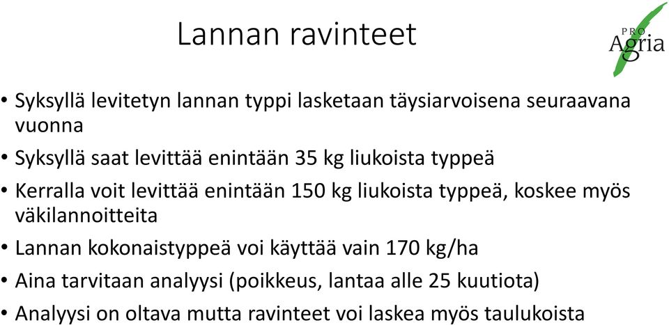 typpeä, koskee myös väkilannoitteita Lannan kokonaistyppeä voi käyttää vain 170 kg/ha Aina tarvitaan