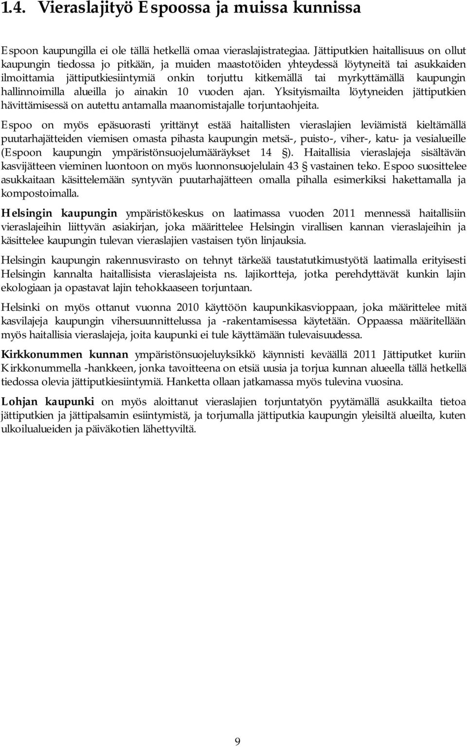 myrkyttämällä kaupungin hallinnoimilla alueilla jo ainakin 10 vuoden ajan. Yksityismailta löytyneiden jättiputkien hävittämisessä on autettu antamalla maanomistajalle torjuntaohjeita.