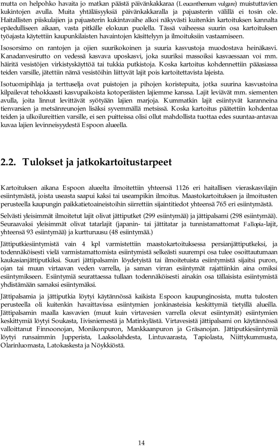 Tässä vaiheessa suurin osa kartoituksen työajasta käytettiin kaupunkilaisten havaintojen käsittelyyn ja ilmoituksiin vastaamiseen.