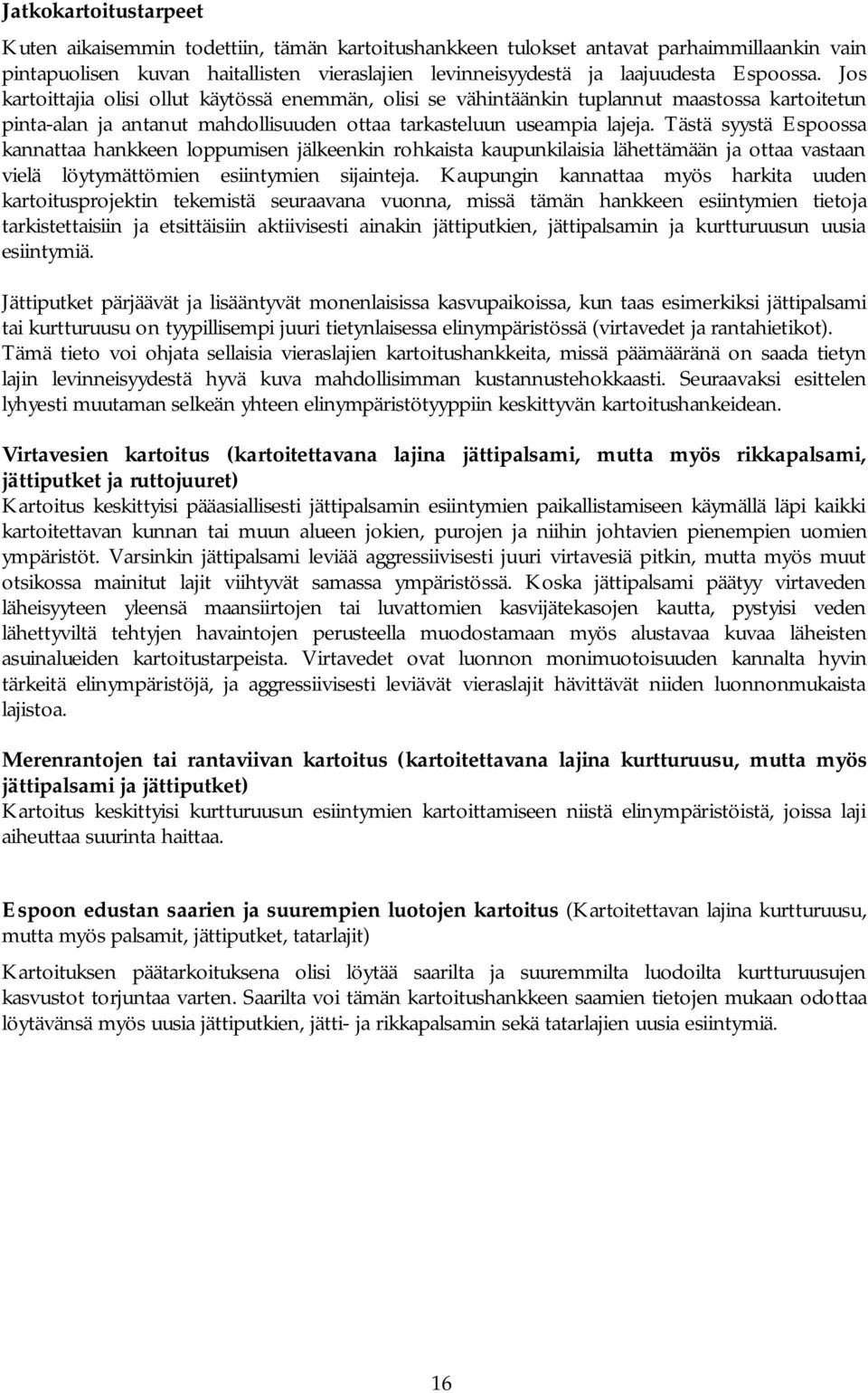 Tästä syystä Espoossa kannattaa hankkeen loppumisen jälkeenkin rohkaista kaupunkilaisia lähettämään ja ottaa vastaan vielä löytymättömien esiintymien sijainteja.