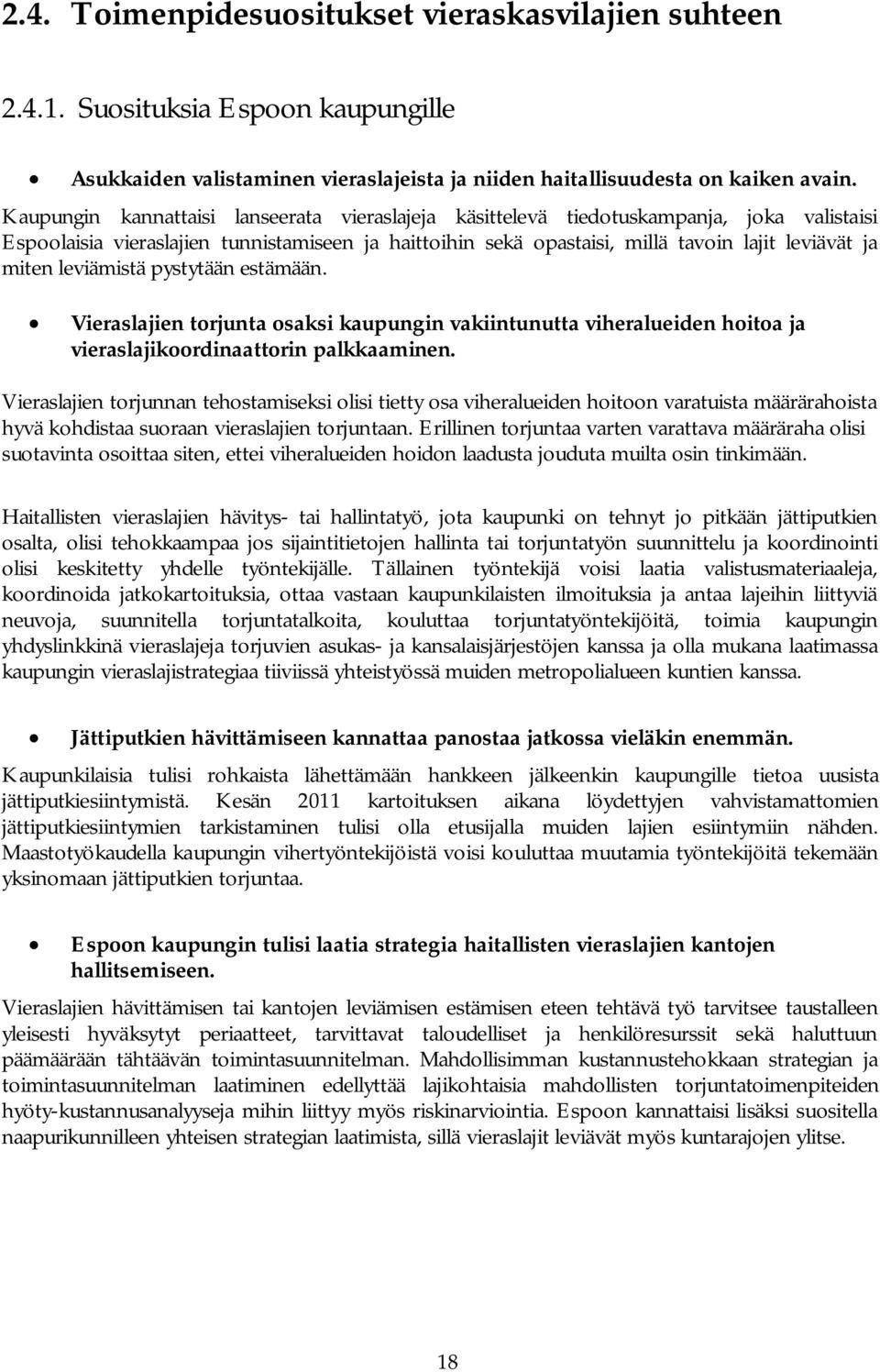 leviämistä pystytään estämään. Vieraslajien torjunta osaksi kaupungin vakiintunutta viheralueiden hoitoa ja vieraslajikoordinaattorin palkkaaminen.