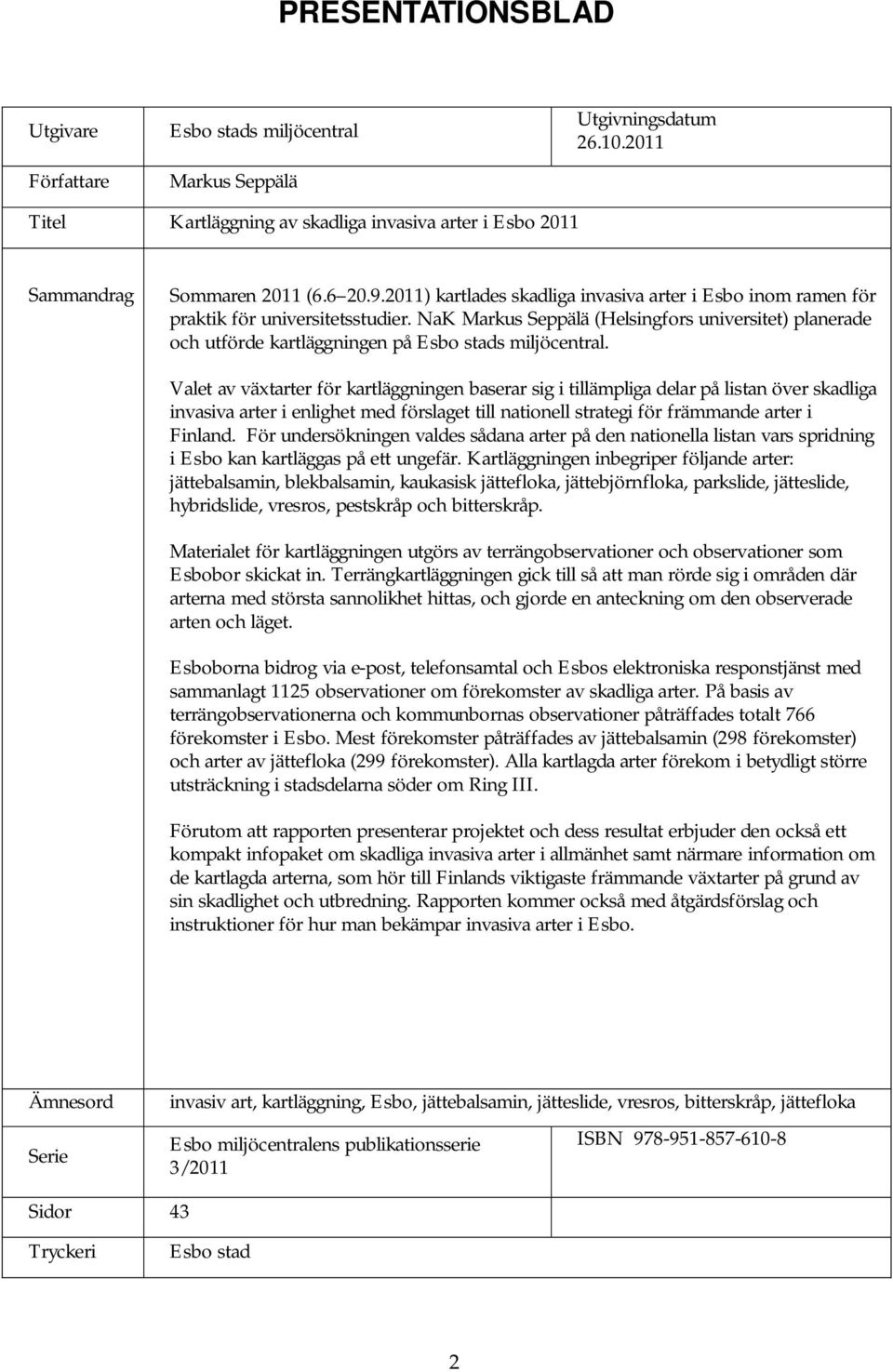 NaK Markus Seppälä (Helsingfors universitet) planerade och utförde kartläggningen på Esbo stads miljöcentral.