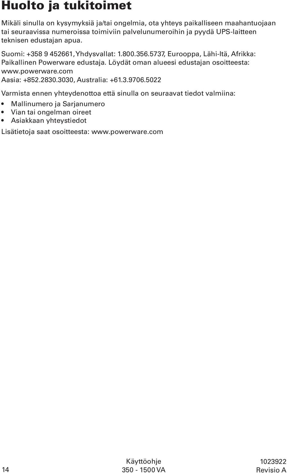 Löydät oman alueesi edustajan osoitteesta: www.powerware.com Aasia: +852.2830.3030, Australia: +61.3.9706.