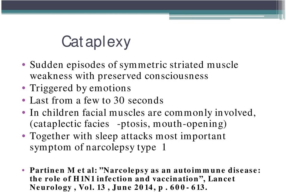 mouth-opening) Together with sleep attacks most important symptom of narcolepsy type 1 Partinen M et al: