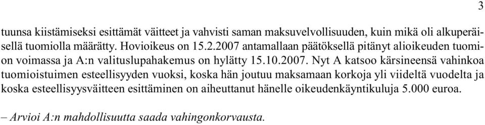 antamallaan päätöksellä pitänyt alioikeuden tuomion voimassa ja A:n valituslupahakemus on hylätty 15.10.2007.