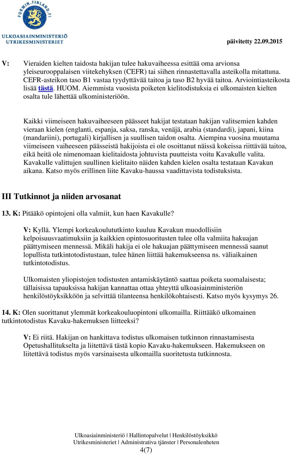 Aiemmista vuosista poiketen kielitodistuksia ei ulkomaisten kielten osalta tule lähettää ulkoministeriöön.